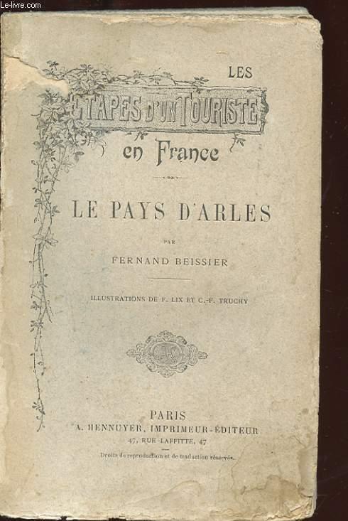 LES ETAPES D'UN TOURISTE EN FRANCE. LE PAYS D'ARLES by BEISSIER FERNAND ...