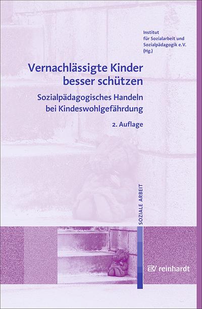 Vernachlässigte Kinder besser schützen : Sozialpädagogisches Handeln bei Kindeswohlgefährdung - Unknown Author