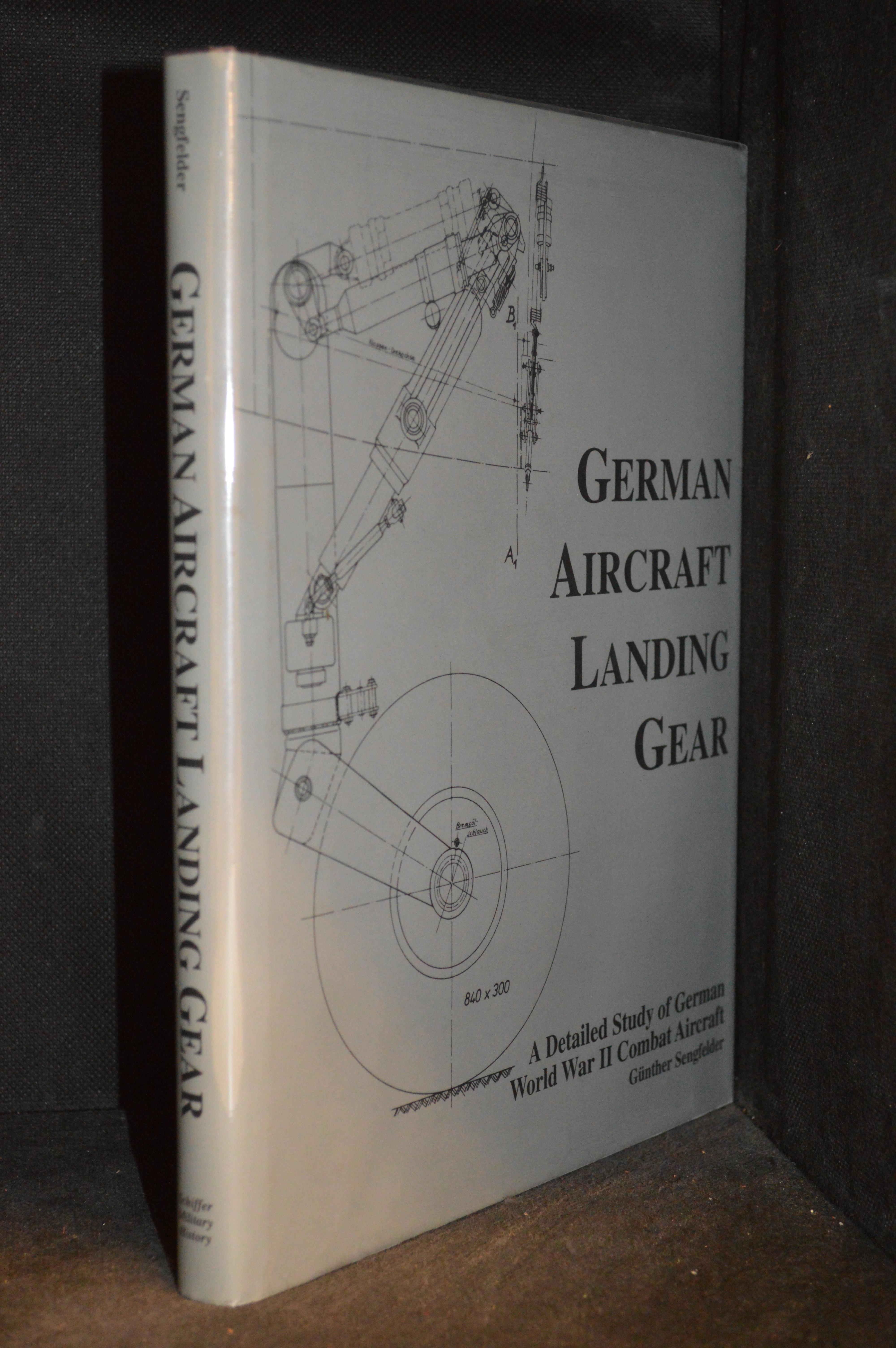 German Aircraft Landing Gear; A Detailed Study of German World War II Combat Aircraft - Sengfelder, Gunther (Originally published as Flugzeugfahrwerke.)