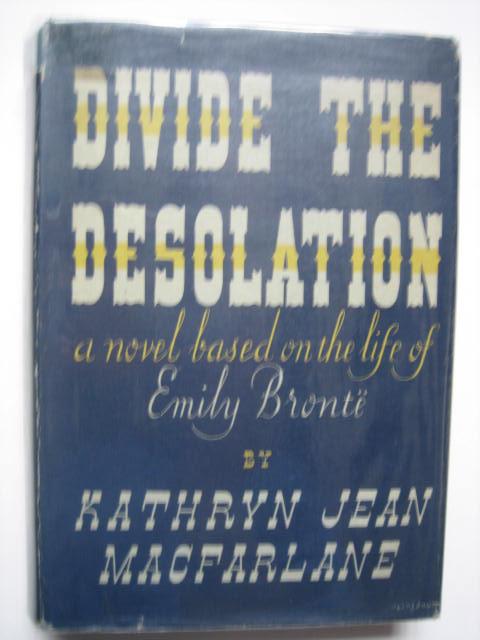 Divide The Desolation A Novel Based On The Life Of Emily Bronte By 