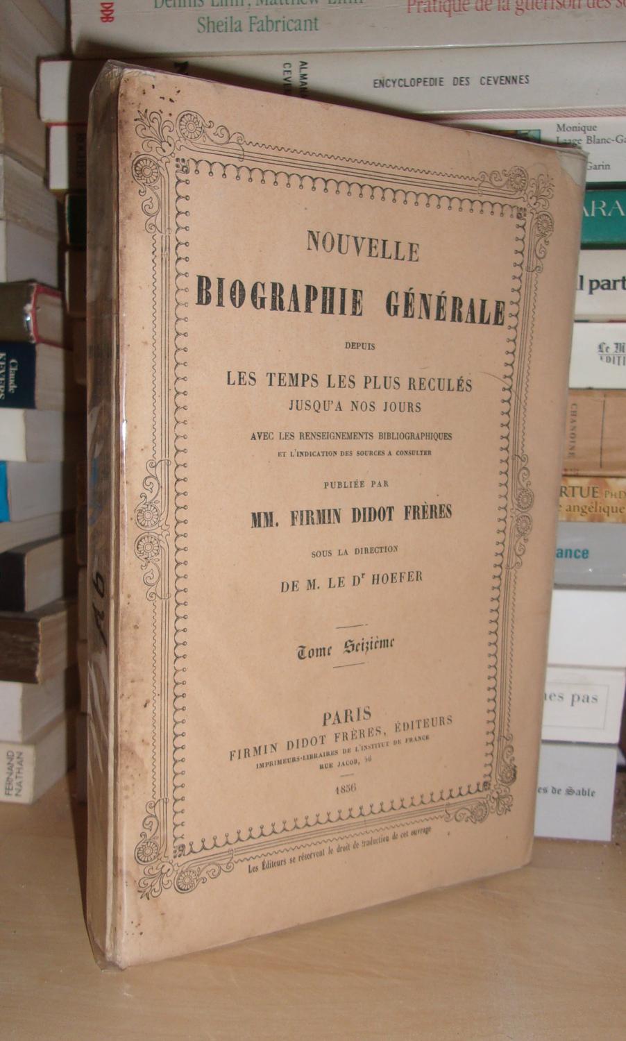 NOUVELLE BIOGRAPHIE GENERALE DEPUIS LES TEMPS LES PLUS RECULES JUSQU'A NOS JOURS - Tome 16 : Emmet-Faes - HOEFER Jean Chrétien Ferdinand