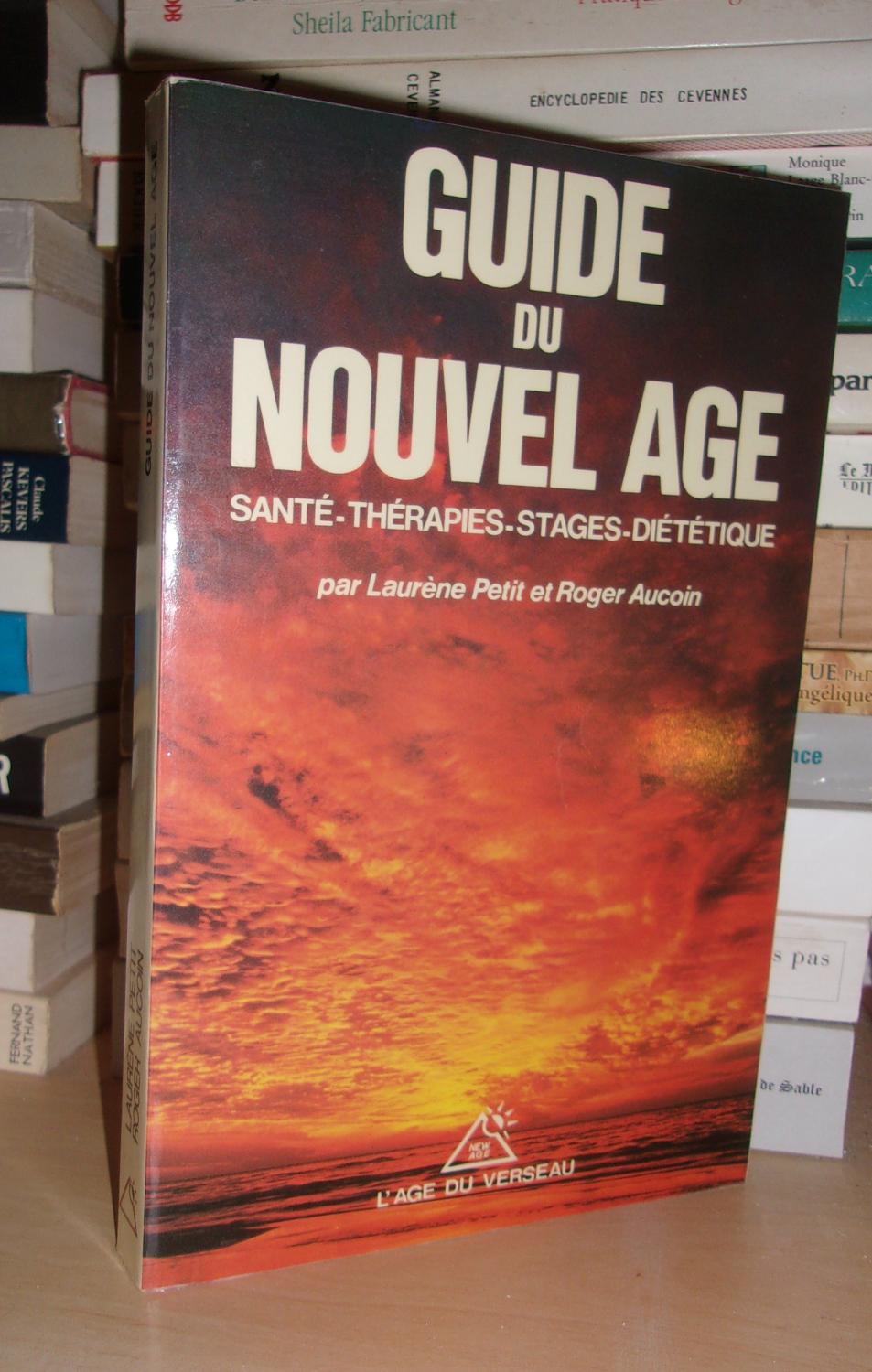 GUIDE DU NOUVEL AGE : Santé, Thérapies, Stages, Diététique - PETIT Laurène - AUCOIN Roger