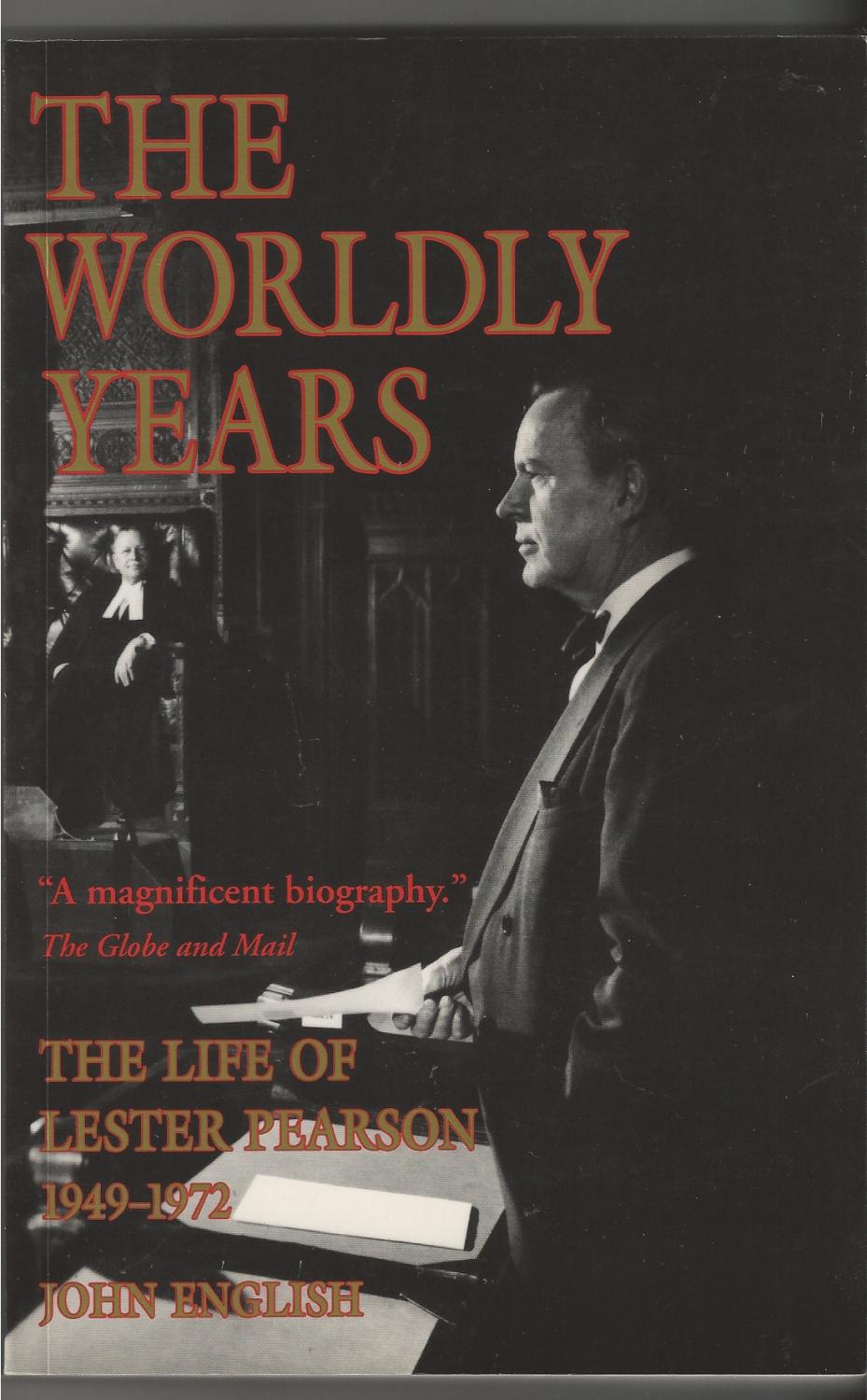 Worldly Years , The Life of Lester Pearson 1949-1972 - English, John