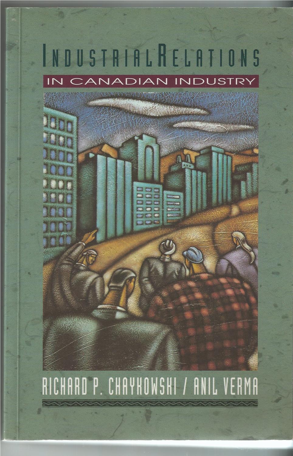 Industrial relations in Canadian industry - Chaykowski Richard P. Anil Verma