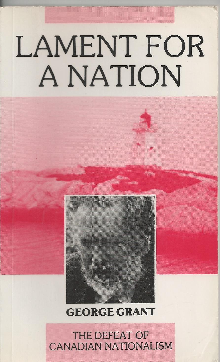 Lament for a Nation The Defeat of Canadian Nationalism by Grant 