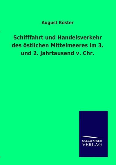 Schifffahrt und Handelsverkehr des östlichen Mittelmeeres im 3. und 2. Jahrtausend v. Chr. - August Köster