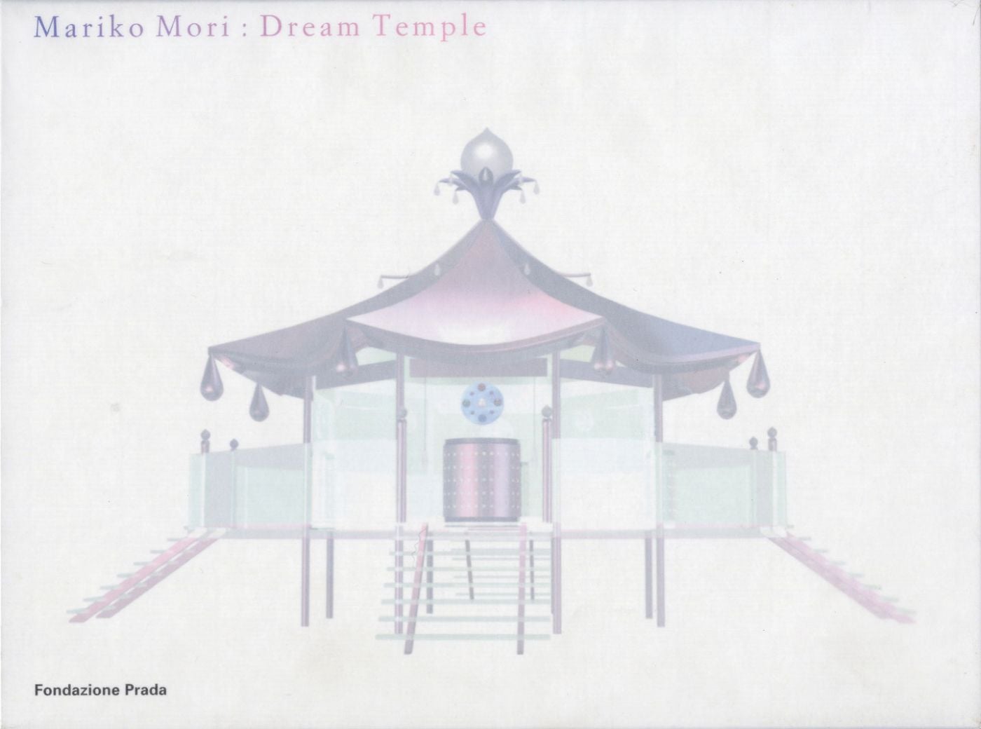 Mariko Mori: Dream Temple by MORI, Mariko, PRADA, Miuccia Mariko Mori: Dream Temple by MORI, Mariko, PRADA, Miuccia