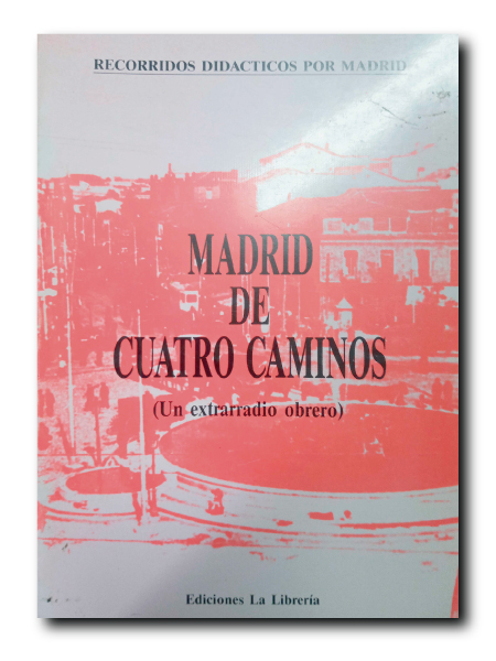 MADRID DE CUATRO CAMINOS ( Un Extrarradio obrero) - Grupo Ciudad y Educación. Varios Autores