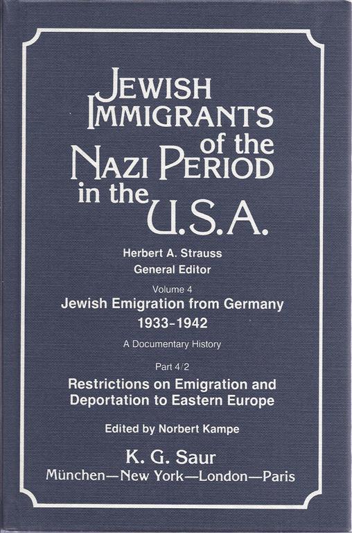 JEWISH IMMIGRANTS OF THE NAZI PERIOD IN THE USA: VOLUME 4. JEWISH EMIGRATION FROM GERMANY, 1933-1942 - Strauss, Herbert Arthur; Norbert Kampe