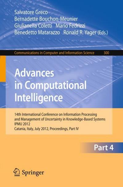 Advances in Computational Intelligence, Part IV : 14th International Conference on Information Processing and Management of Uncertainty in Knowledge-Based Systems, IPMU 2012, Catania, Italy, July 9 - 13, 2012. Proceedings, Part IV - Salvatore Greco