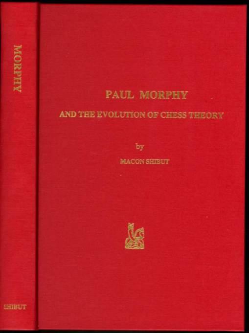 Paul Morphy and the Evolution of Chess Theory by Macon Shibut