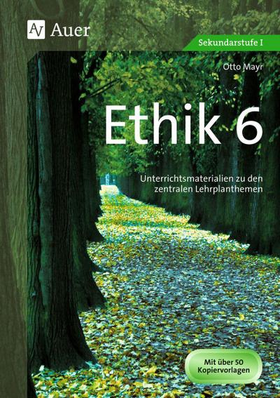 Ethik Klasse 6 : Unterrichtsmaterialien zu den zentralen Lehrplanthemen - Otto Mayr