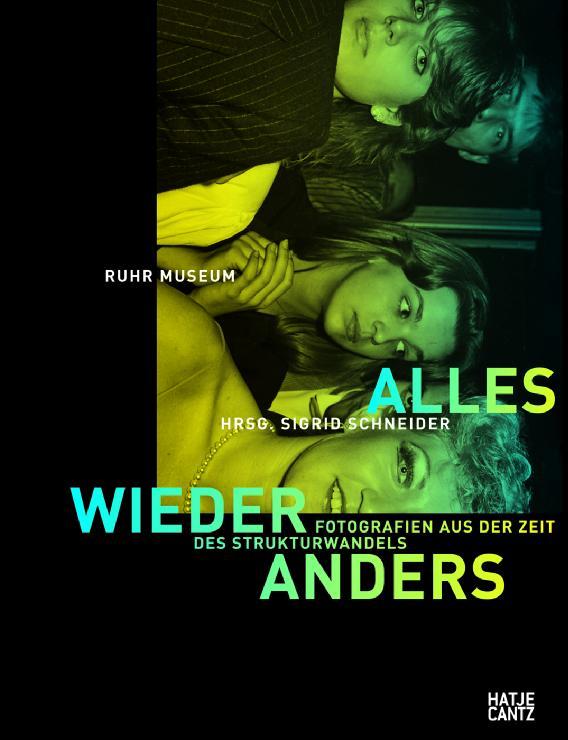 Alles Wieder Anders. Fotografien aus der Zeit des Strukturwandels. - Sigrid Schneider (Hrsg)