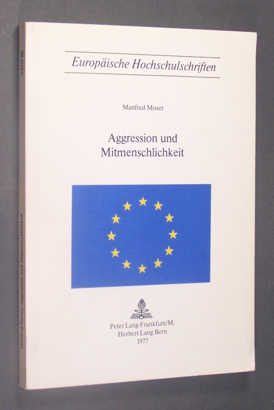 Aggression und Mitmenschlichkeit. Von Manfred Moser. (= Europäische Hochschulschriften. Reihe XXIII Theologie. Band 86). - Moser, Manfred