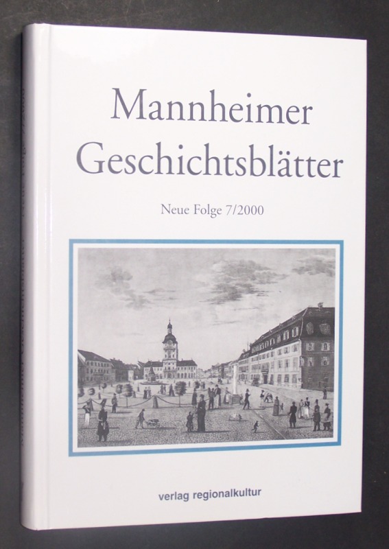 Mannheimer Geschichtsblätter. Neue Folge (7/2000). Ein historisches Jahrbuch zur Archäologie, Geschichte, Kunst- und Kulturgeschichte Mannheims und der ehemaligen Kurpfalz. Band 7. Herausgegeben von der Gesellschaft der Freunde Mannheims und der ehemaligen Kurpfalz, Mannheimer Altertumsverein von 1859 in Verbindung mit dem Stadtarchiv und dem Reiss-Museum der Stadt Mannheim. - Verlag Regionalkultur