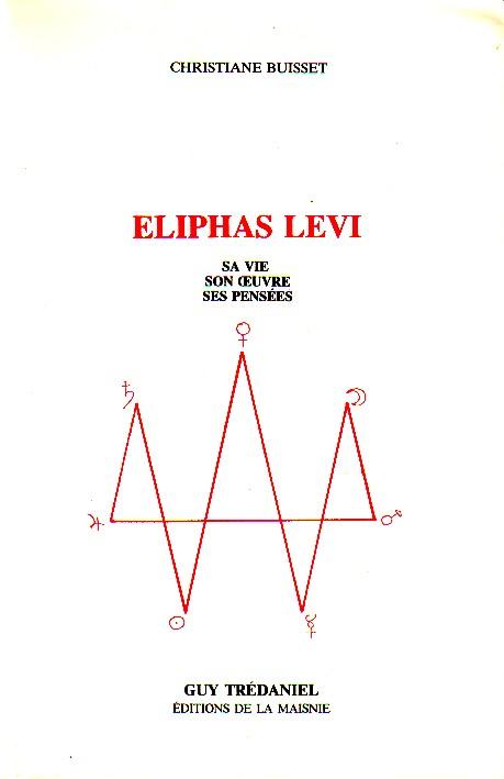Eliphas Levi - sa vie, son oeuvre et ses pensées - - BUISSET Christiane