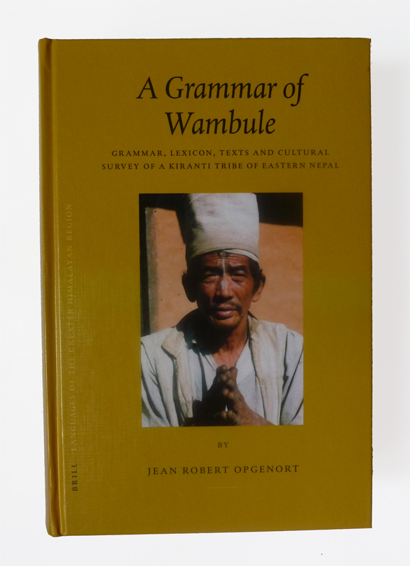 A Grammar of Wambule. Grammar, Lexicon, Texts and Cultural Survey of a Kiranti Tribe of Eastern Nepal. - OPGENORT (Jean Robert)