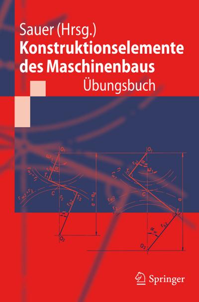 Konstruktionselemente des Maschinenbaus - Übungsbuch : Mit durchgerechneten Lösungen - Bernd Sauer
