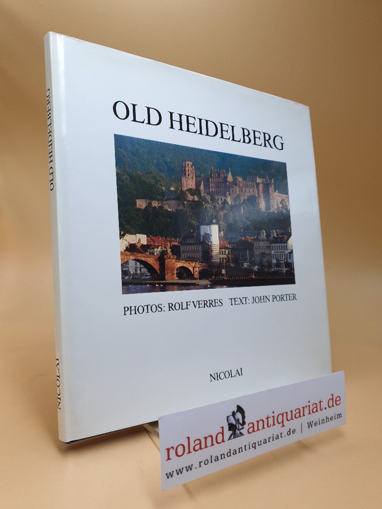 Old Heidelberg : a time capsule rediscovered. photogr. by Rolf Verres. Text by John Porter - Verres, Rolf and John Andrew [Mitarb.] Porter