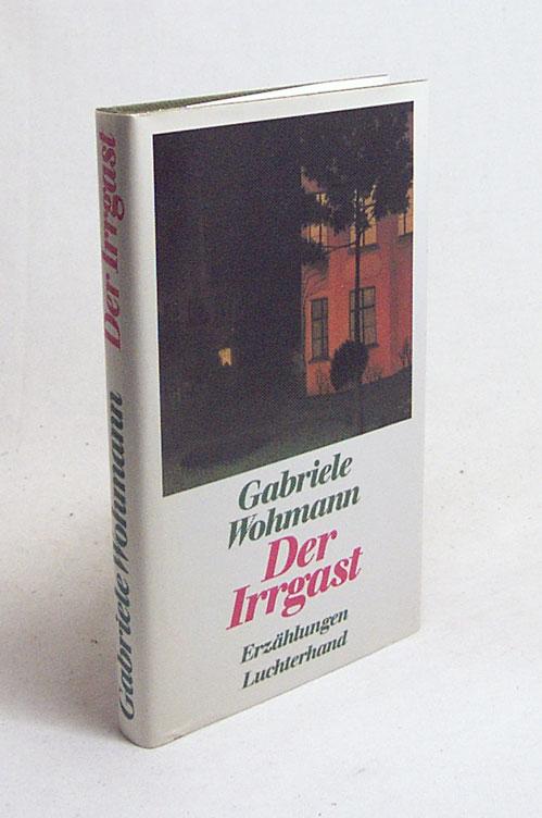 Der Irrgast : Erzählungen / Gabriele Wohmann - Wohmann, Gabriele