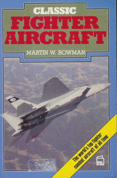 Classic Fighter Aircraft - Bowman, Martin W.