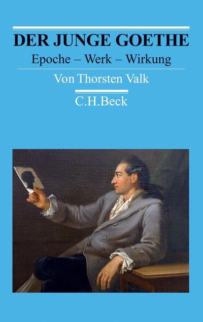 Der junge Goethe : Epoche - Werk - Wirkung - Thorsten Valk