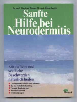 Sanfte Hilfe bei Neurodermitis. Körperliche und seelische Beschwerden natürlich heilen. - Wormer, Dr. med. Eberhard und Dr. med. Klaus Degitz