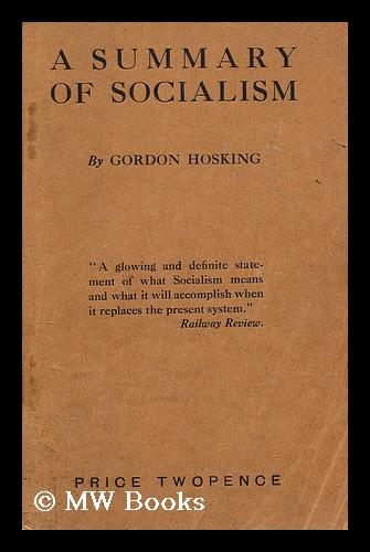 A summary of socialism / by Gordon Hosking by Hosking, Gordon A ...