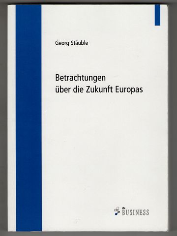 Betrachtungen über die Zukunft Europas. - Stäuble, Georg