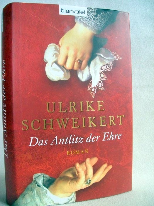 Das Antlitz der Ehre : Roman. - Schweikert, Ulrike