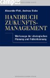 Handbuch Zukunftsmanagement - Werkzeuge der strategischen Planung und Früherkennung. - Fink, Alexander und Andreas Siebe