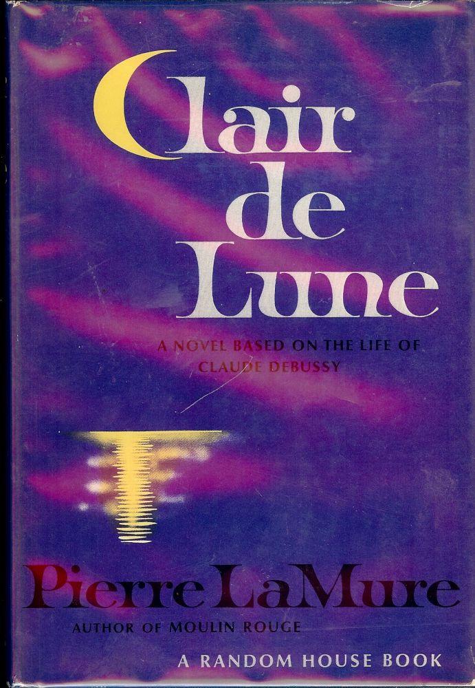 CLAIRE DE LUNE: A NOVEL ABOUT CLAUDE DEBUSSY by LA MURE, Pierre: (1962 ...
