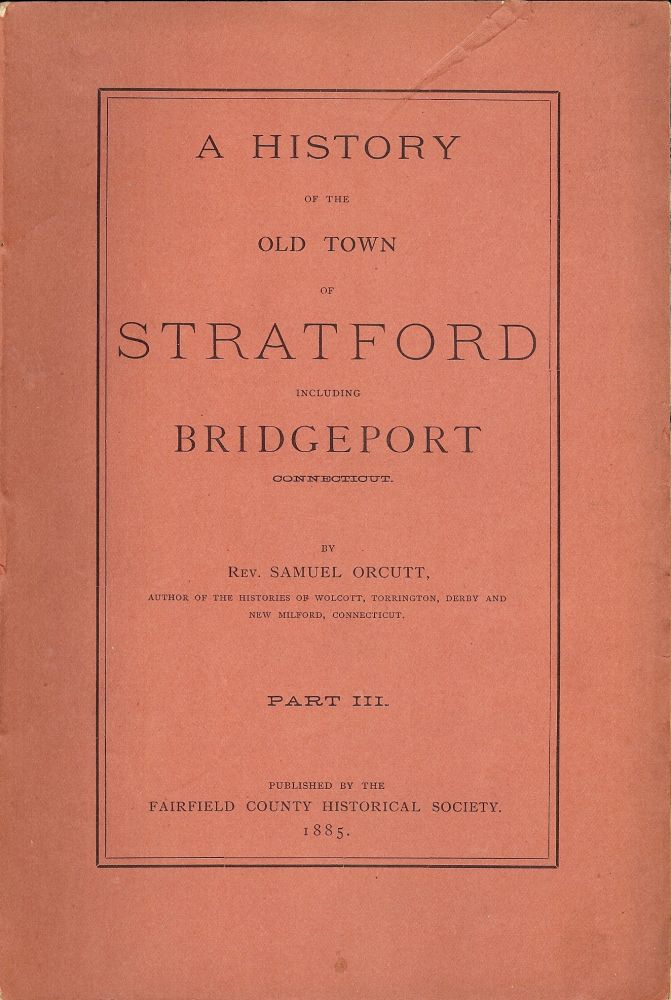 A HISTORY OF THE OLD TOWN OF STRATFORD INCLUDING BRIDGEPORT PART III by