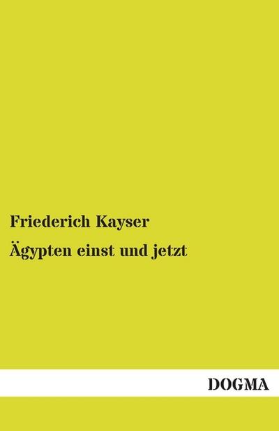 Ägypten einst und jetzt - Friederich Kayser