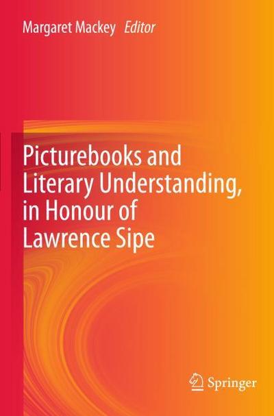 Picturebooks and Literary Understanding, in Honour of Lawrence Sipe - Margaret Mackey