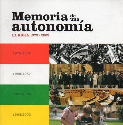 MEMORIA DE UNA AUTONOMÍA. LA RIOJA, 1975-2002. - Arnáez Vadillo, José / Capellán de Miguel, Gonzlao (Coms.)