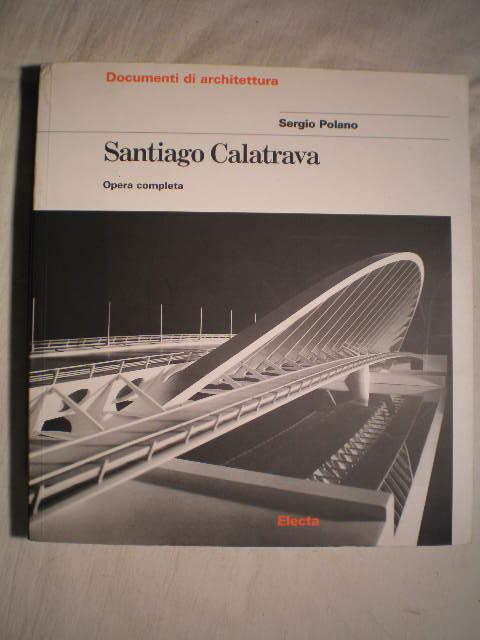 Santiago Calatrava. Opera completa - Sergio Polano