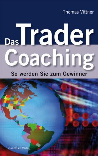 Das Trader Coaching : So werden Sie zum Gewinner - Thomas Vittner