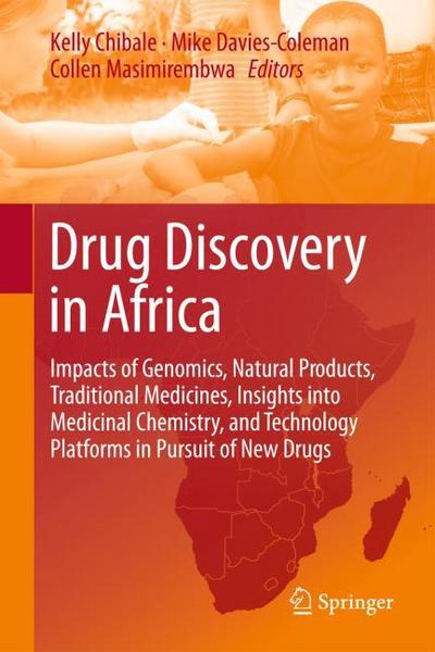 Drug Discovery in Africa : Impacts of Genomics, Natural Products, Traditional Medicines, Insights into Medicinal Chemistry, and Technology Platforms in Pursuit of New Drugs - Kelly Chibale