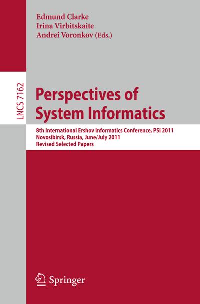 Perspectives of Systems Informatics : 8th International Andrei Ershov Memorial Conference, PSI 2011, Novosibirsk, Russia, June 27 - July 1, 2011, Revised Selected Papers - Edmund Clarke