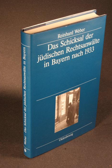Das Schicksal der jüdischen Rechtsanwälte in Bayern nach 1933. - Weber, Reinhard, 1946-