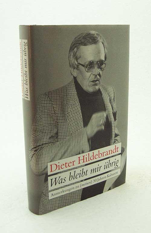 Was bleibt mir übrig : Anmerkungen zu (meinen) 30 Jahren Kabarett / Dieter Hildebrandt. Zeichn. von Dieter Hanitzsch - Hildebrandt, Dieter