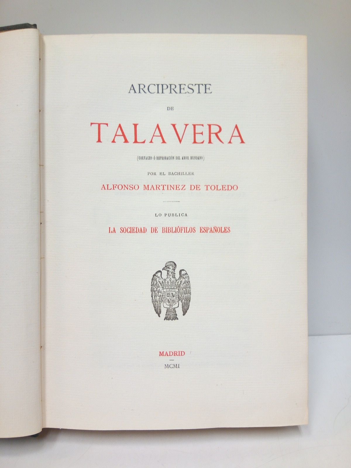 Arcipreste de Talavera: Corvacho o reprobación del amor mundano / por el Bachiller Alfonso Martínez de Toledo MARTINEZ DE TOLEDO, Alfonso (Arcipreste