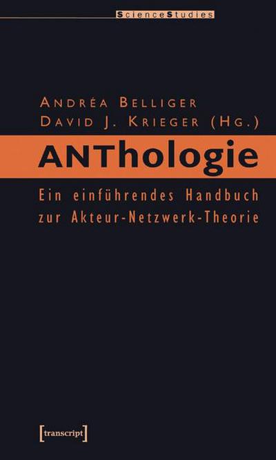 ANThology : Ein einführendes Handbuch zur Akteur-Netzwerk-Theorie - Andréa Belliger