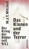 Das Klonen und der Terror: Der Krieg der Bilder seit 9/11 / W. J. T Mitchell - Mitchell, W. J. T.