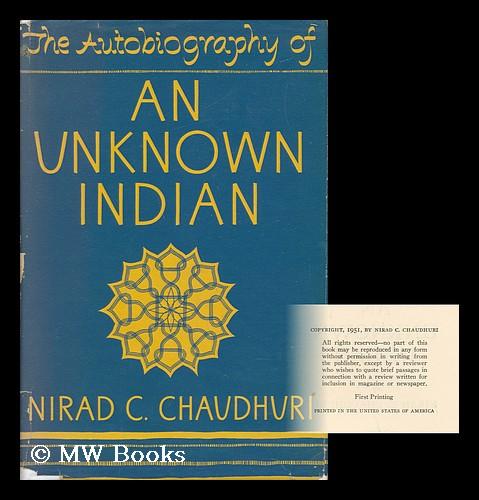 The Autobiography of an Unknown Indian by Chaudhuri, Nirad C.: (1951 ...