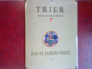 Kirchbau und Kirchenkunst. - in: Die Geschichte des Bistums Trier. Band 5: Das 19. Jahrhundert. - Ronig, Franz