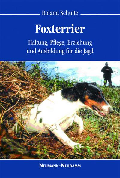 Foxterrier : Haltung, Pflege, Erziehung und Ausbildung für die Jagd - Roland Schulte