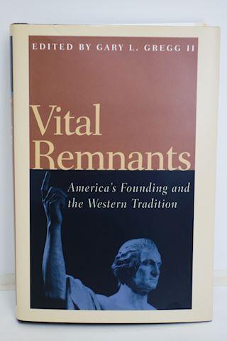 Vital Remnants America's Founding and the Western Tradition - Gregg, Gary L. & Intercollegiate Studies Institute