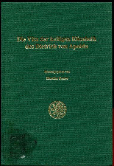 Die Vita der heiligen Elisabeth des Dietrich von Apolda - Dietrich von apolda; Rener, Monika, Editor